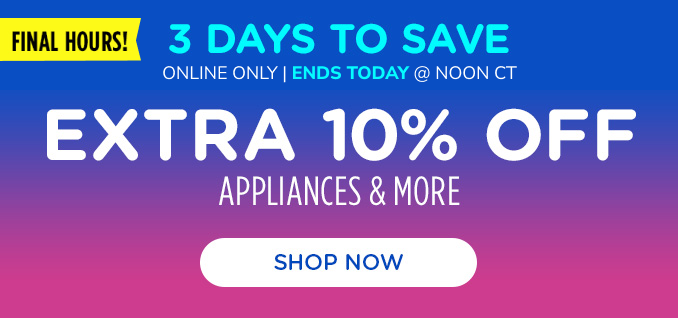 3 Days to Save! Online Only - Extra 10% off Appliances and More - Ends 1/27 @ Noon